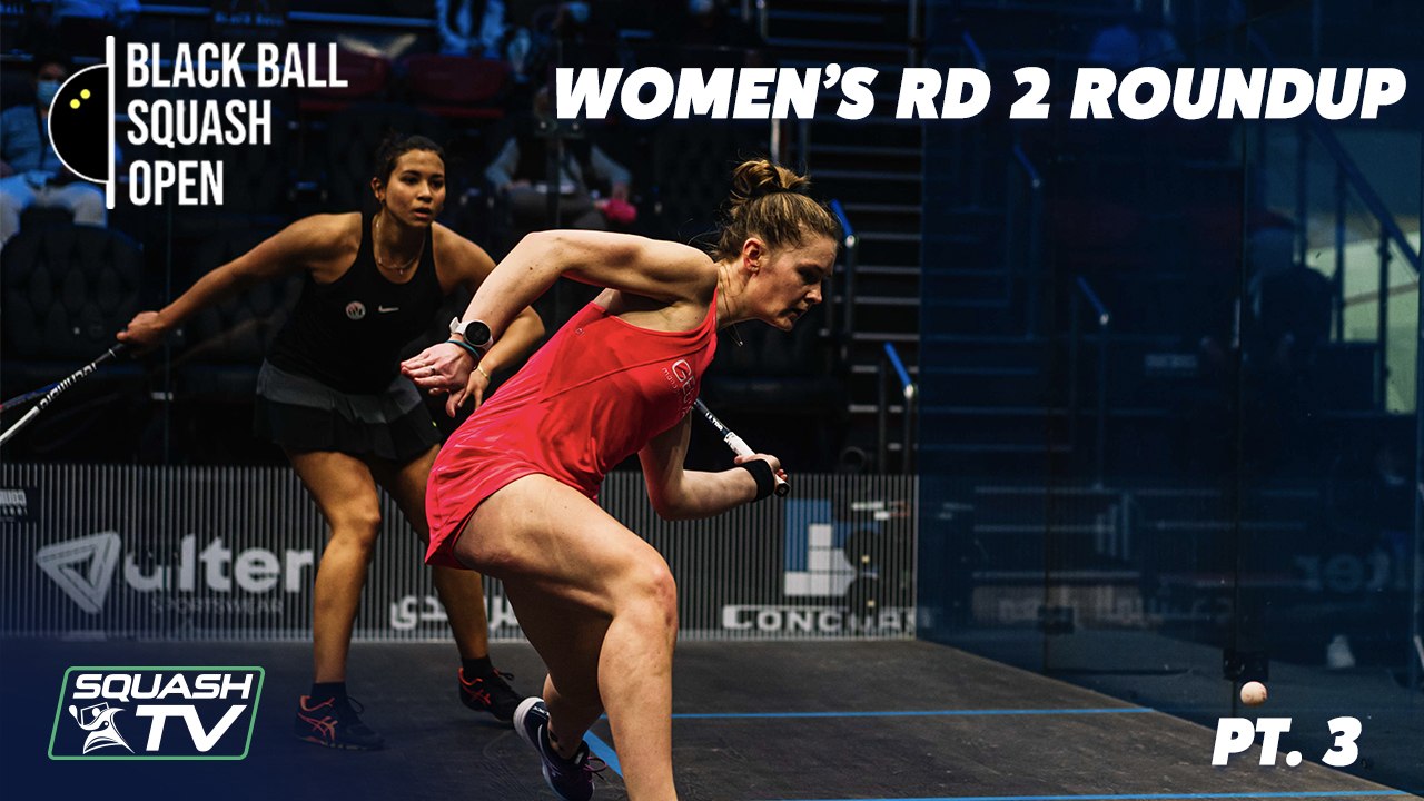 Squash: CIB Black Ball Open 2021 - Women's Rd 2 Roundup  [Pt.3]