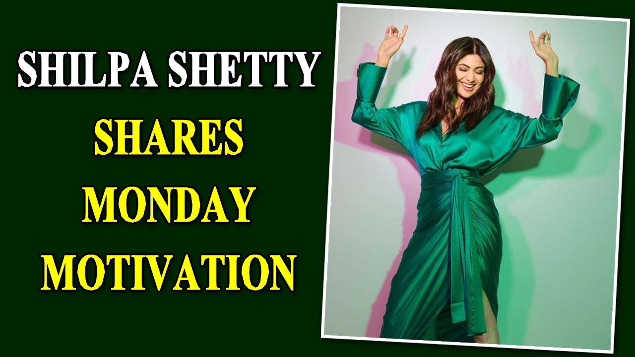 Shilpa Shetty Kundra shares Monday motivation