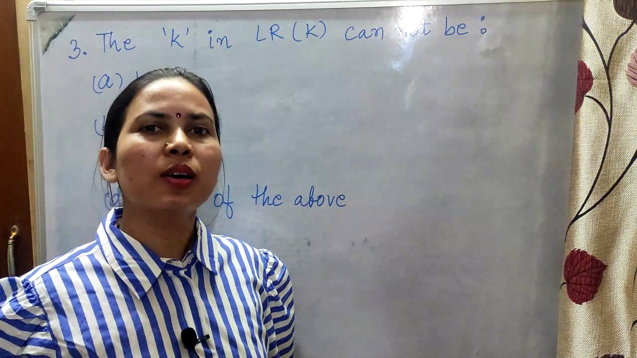 Q3. The  'K' in LR(K) can not be _________. /MrinaliniMahato