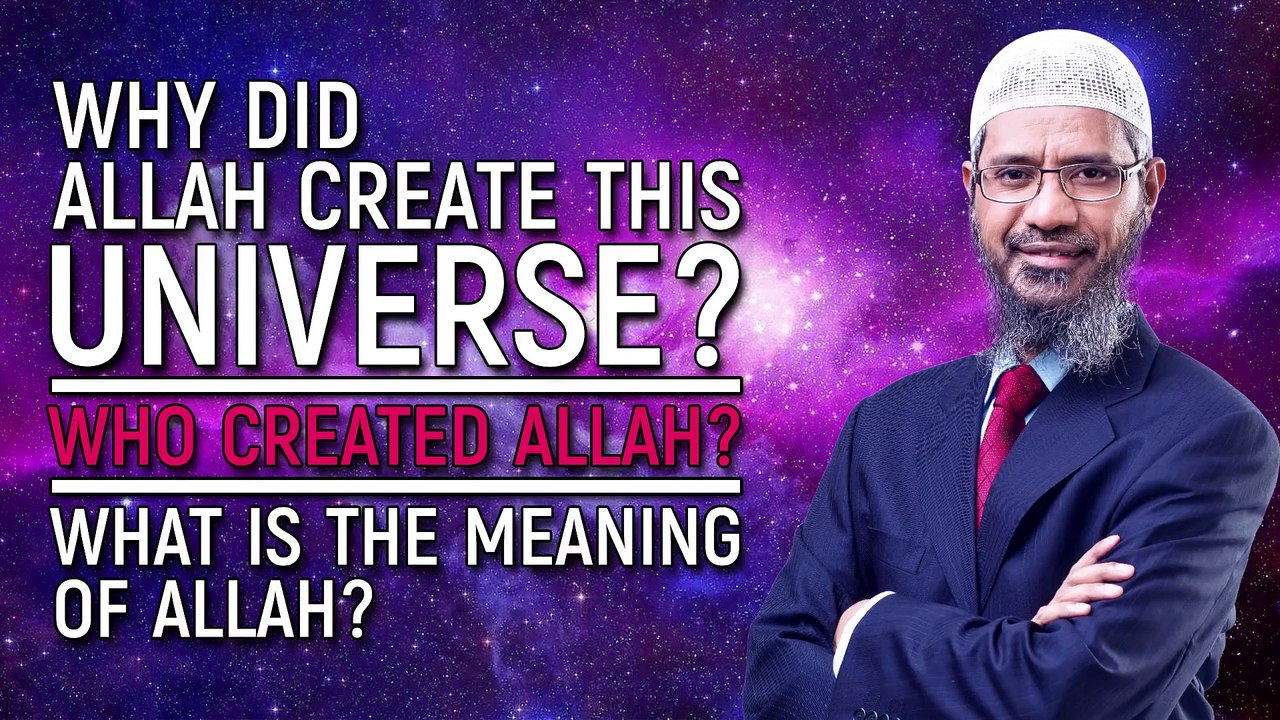 Why did Allah Create this Universe Who Created Allah What is the Meaning of Allah