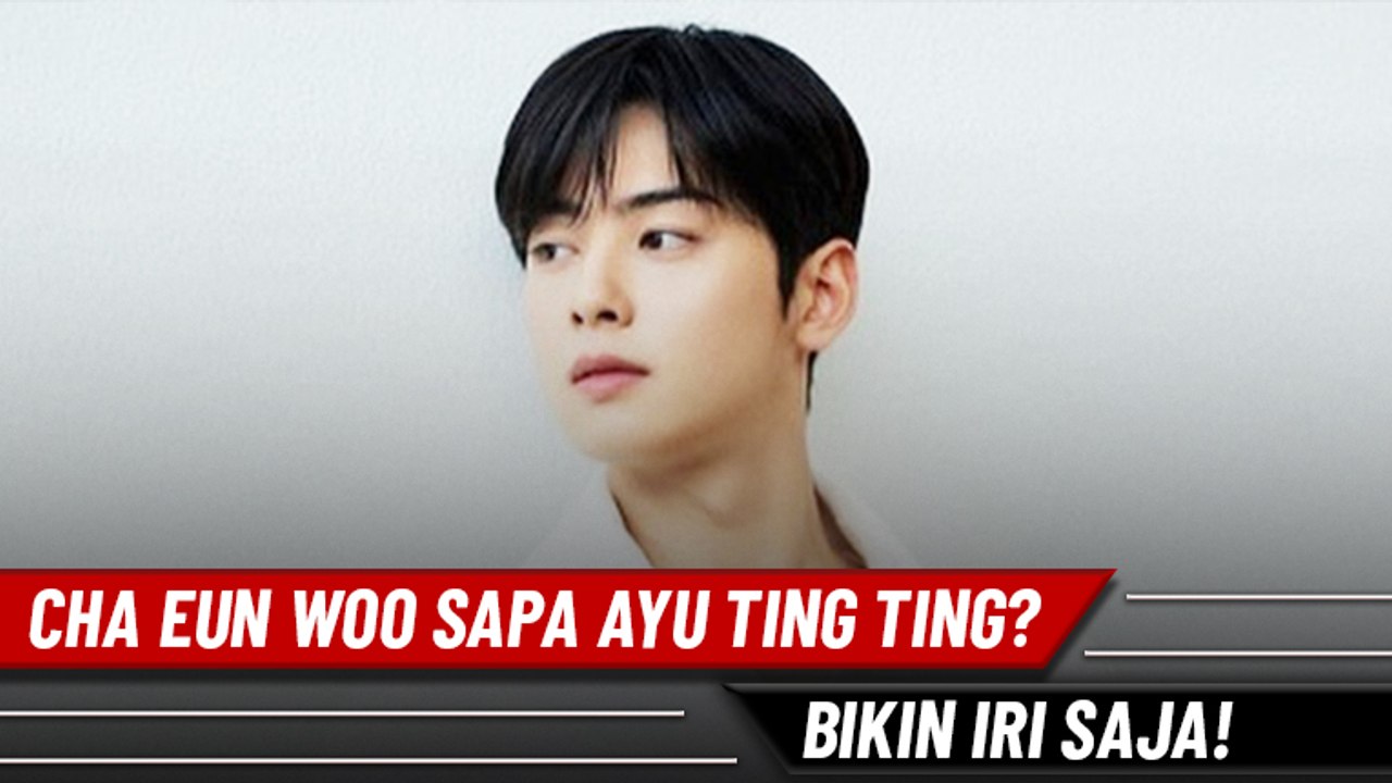Cha Eun Woo Sapa Ayu Ting Ting? Bikin Iri Saja!