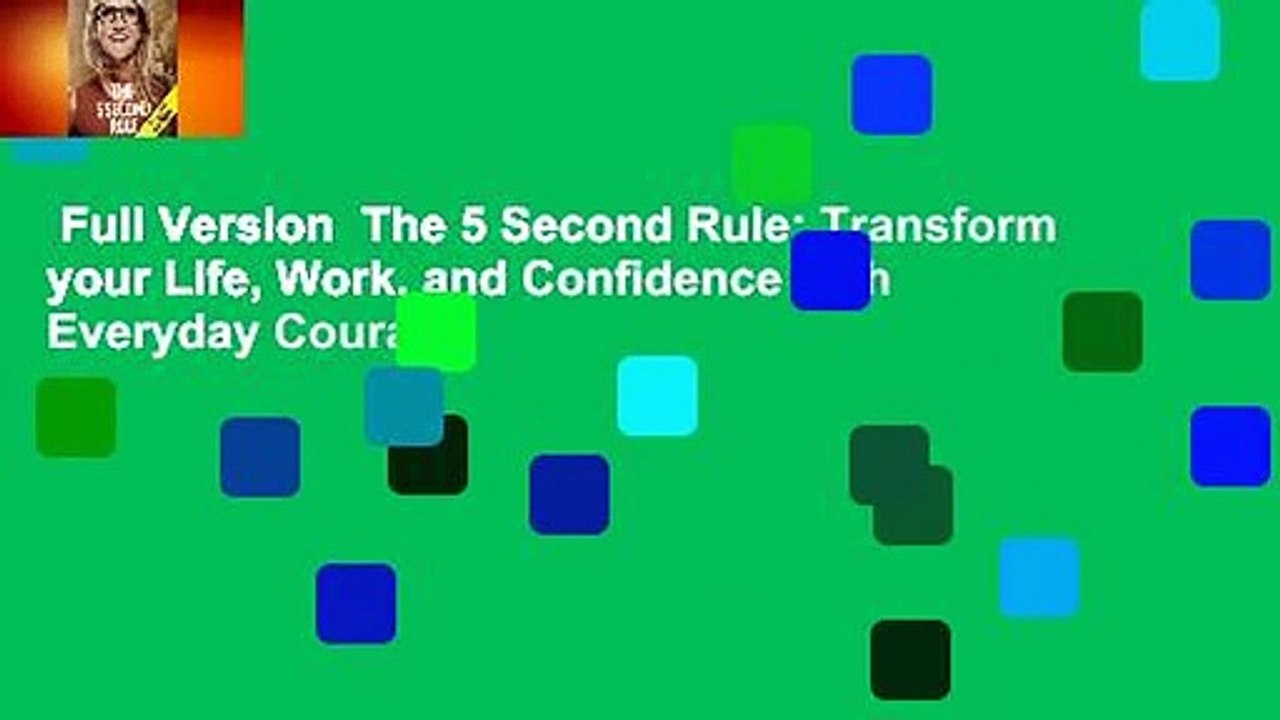 Full Version  The 5 Second Rule: Transform your Life, Work, and Confidence with Everyday Courage