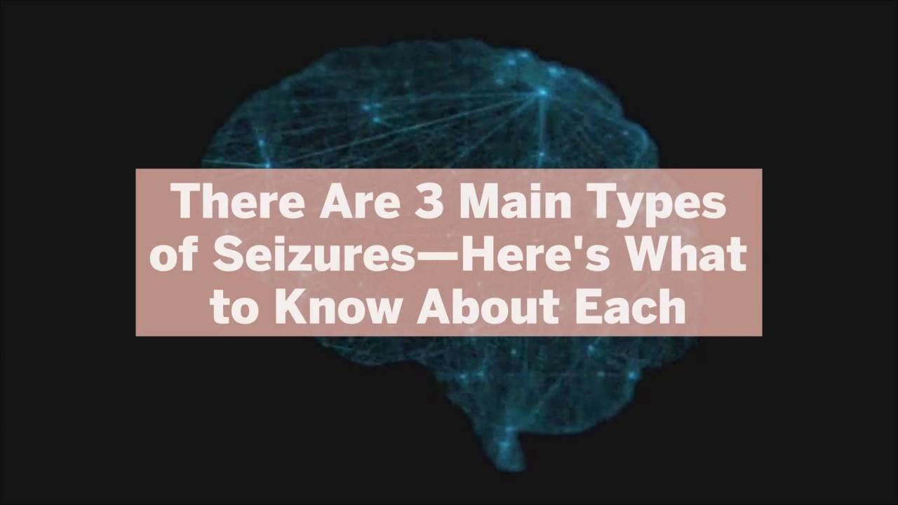 There Are 3 Main Types of Seizures—Here's What to Know About Each
