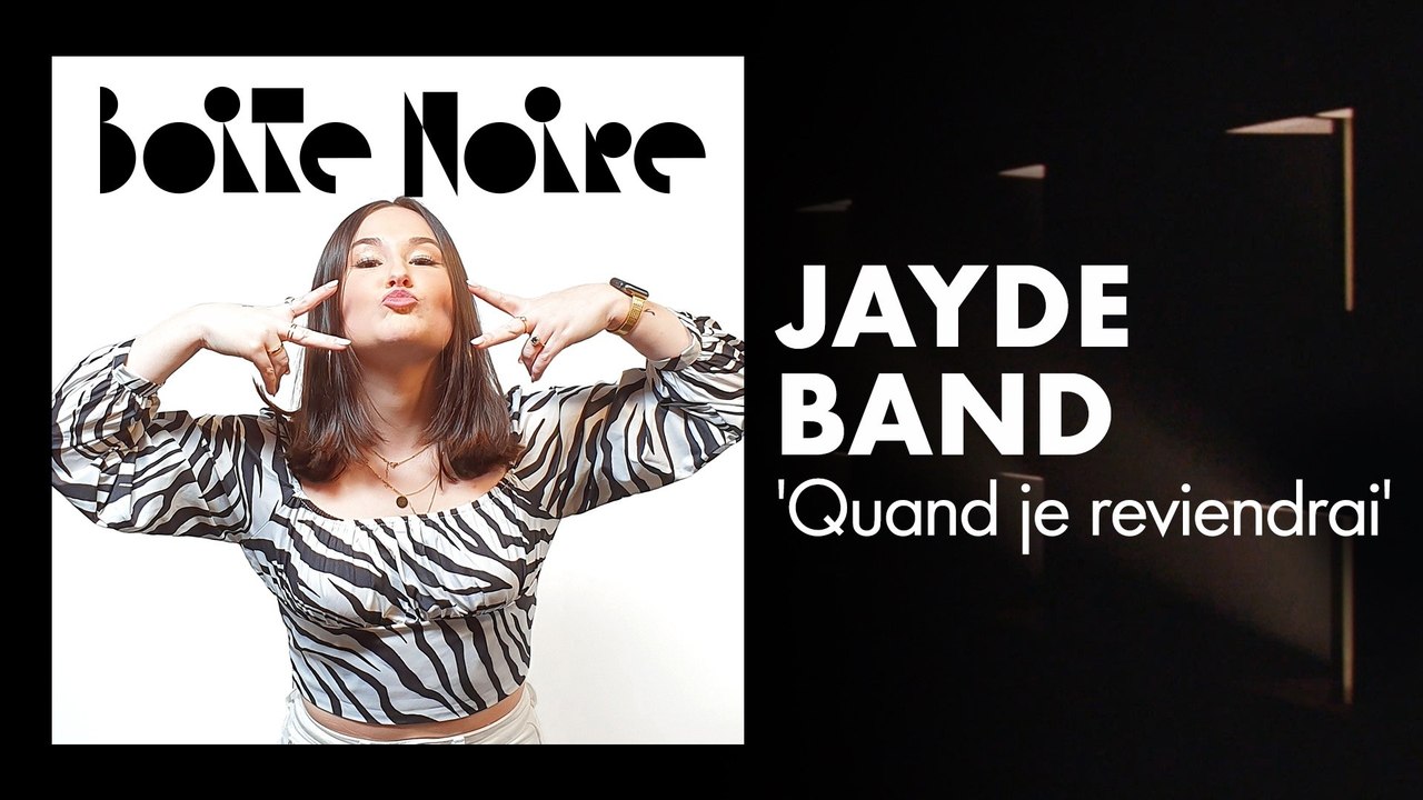 Jayde Band (Quand je reviendrai) | Boite Noire