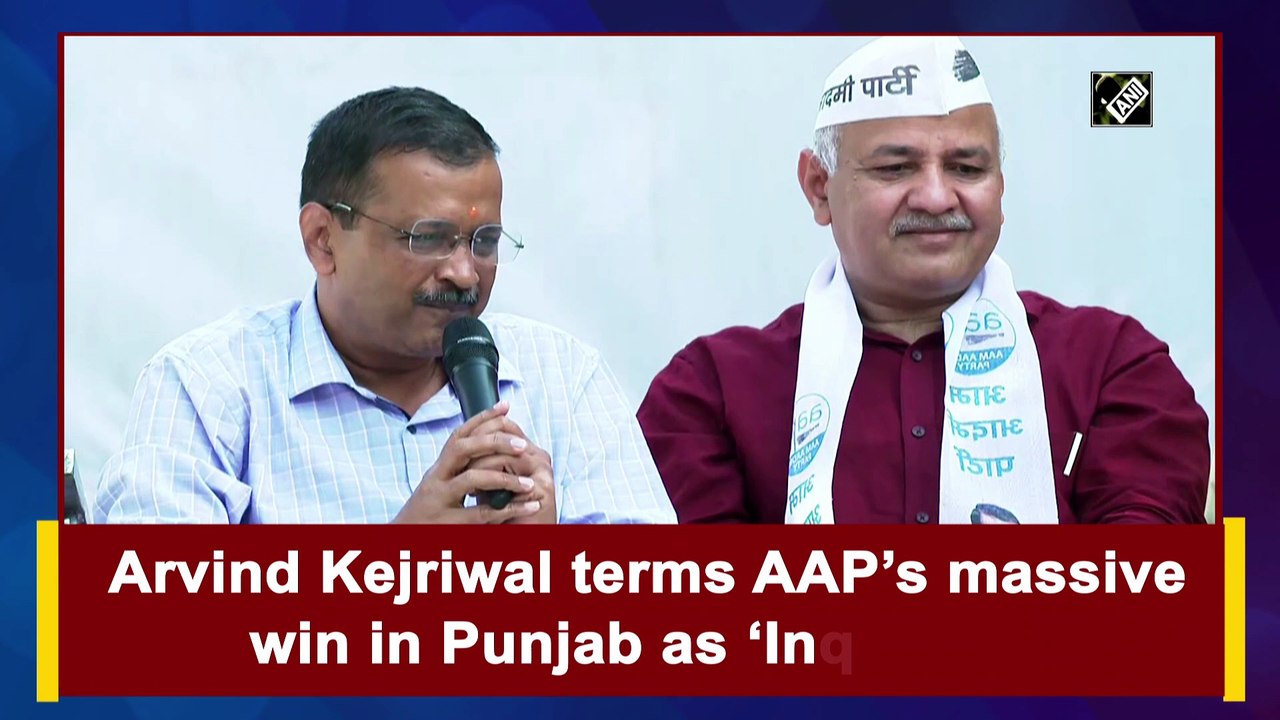Arvind Kejriwal terms AAP’s massive win in Punjab as ‘Inquilaab’
