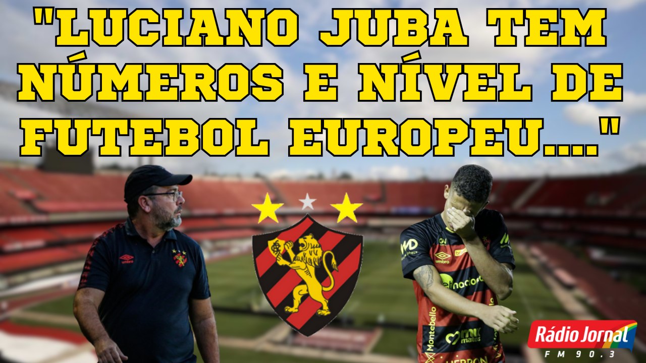LUCIANO JUBA MERECE AS CRÍTICAS QUE VEM RECEBENDO NO SPORT? VEJA O QUE O ESCRETE DE OURO DISCUTIU