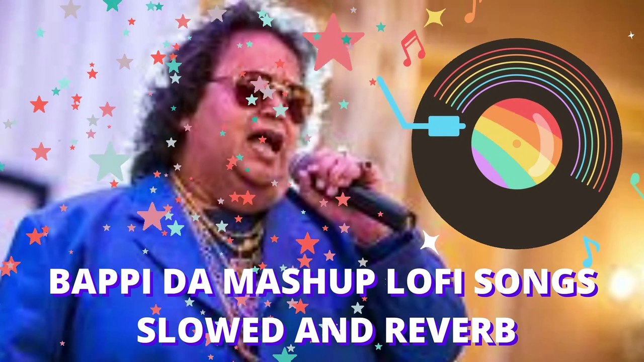 BAPPI DA MASHUP LOFI SONGS SLOWED AND REVERB