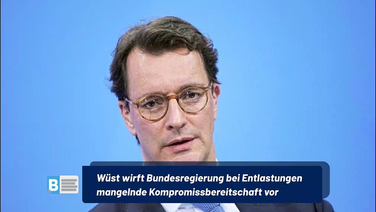 Wüst wirft Bundesregierung bei Entlastungen mangelnde Kompromissbereitschaft vor