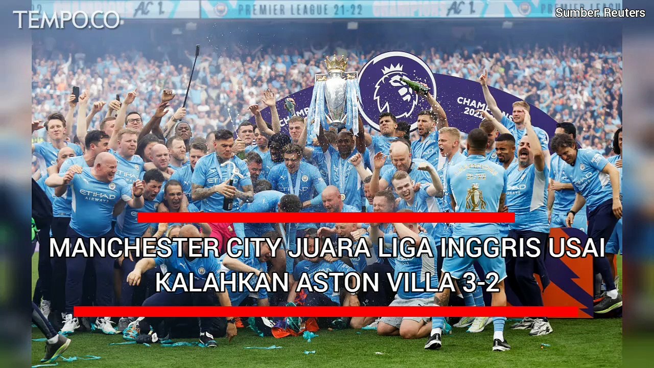 Manchester City Juara Liga Inggris Usai Kalahkan Aston Villa 3-2