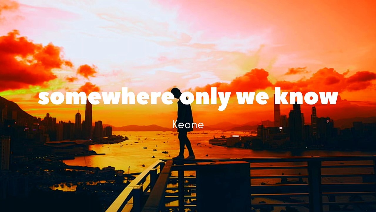 Somewhere only we know_Keane