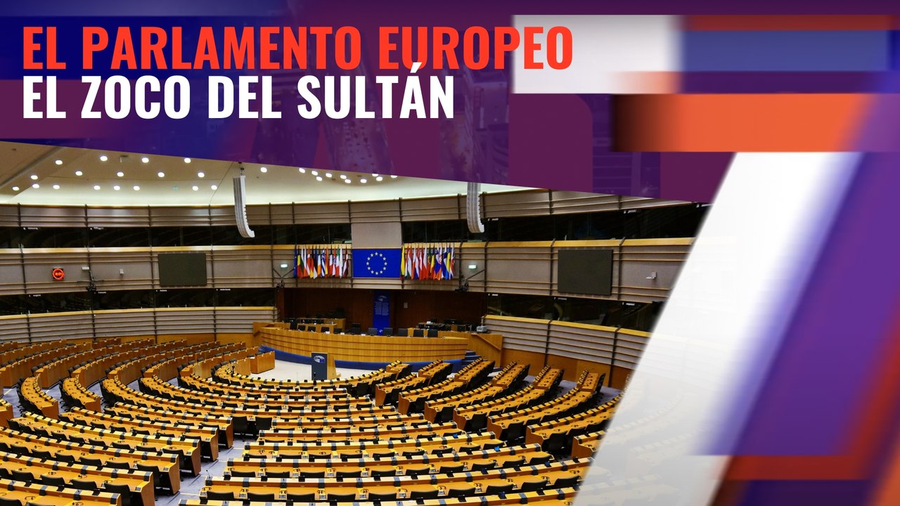 El Parlamento Europeo, el zoco del sultán