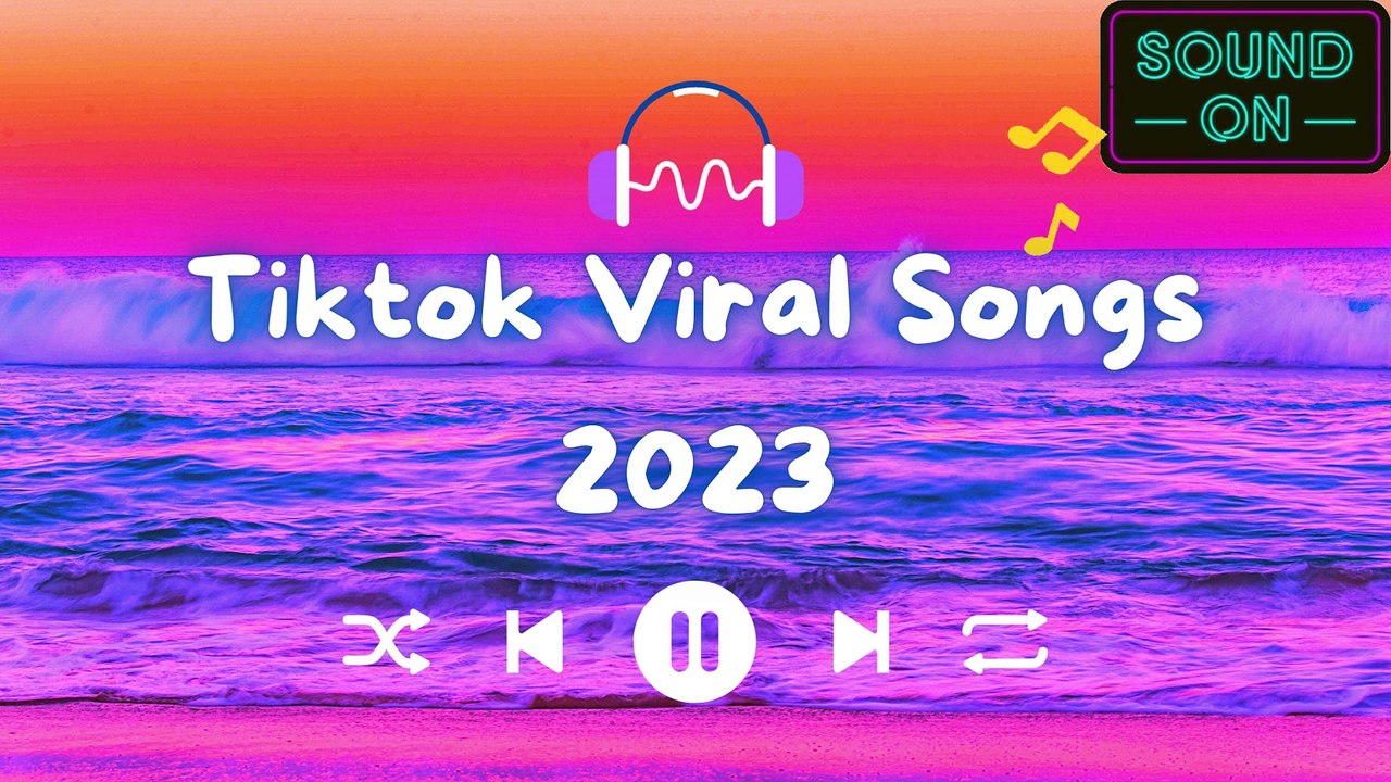 Tiktok Viral Songs 2023