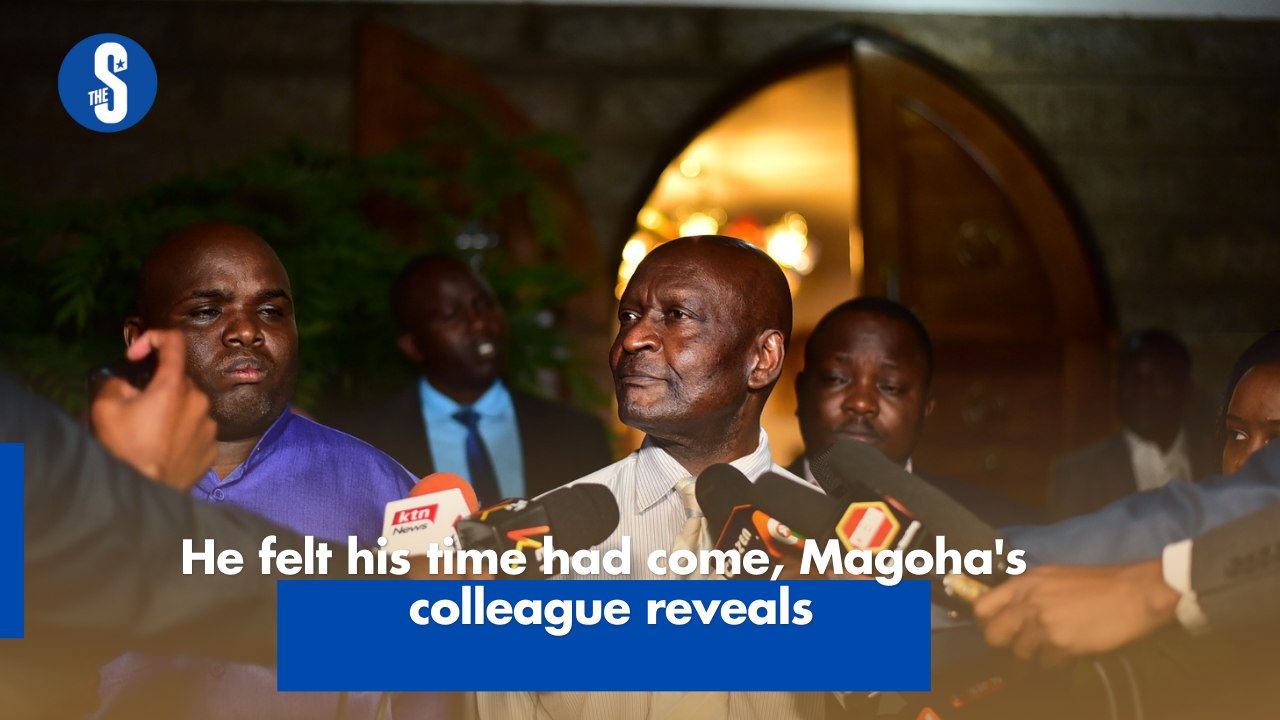 He felt his time had come, Magoha's colleague reveals