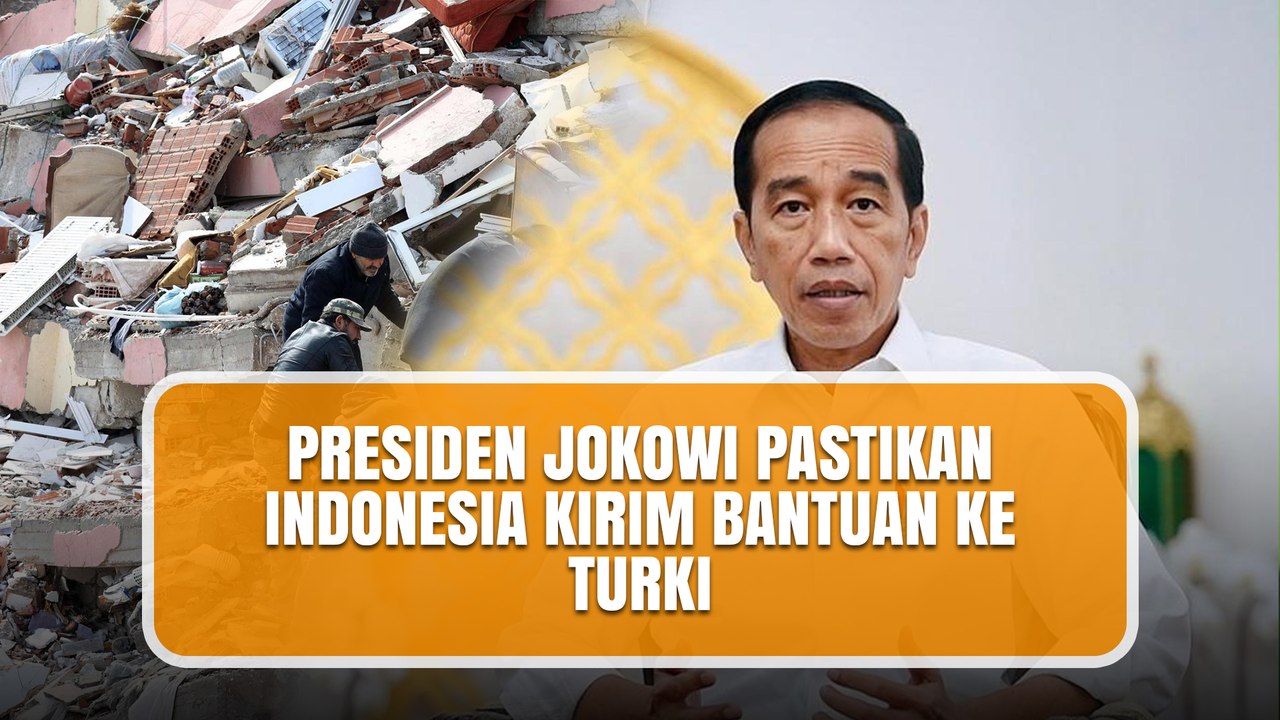 PRESIDEN JOKOWI PASTIKAN INDONESIA KIRIM BANTUAN KE TURKI