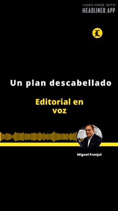 EDITORIAL | UN PLAN DESCABELLADO