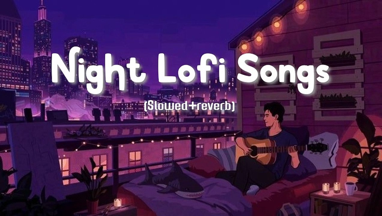 Night Lofi Songs (Slowed+reverb) - Hindi Lofi songs - Bollywood Chillout Songs - Lofi Mashup
