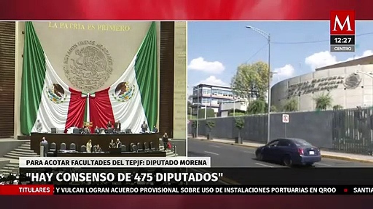 Hay consenso de 475 diputados para acotar facultades del TEPJF: morenista