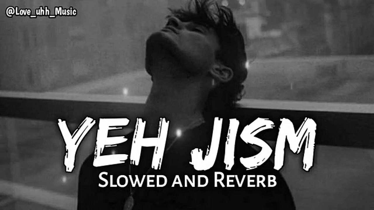 Yeh Jism hai toh kya - Slowed and Reverb (Lofi)