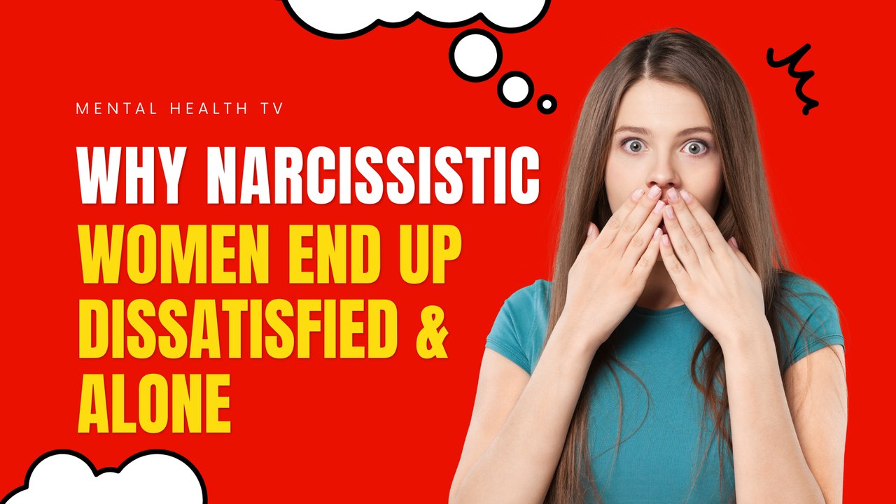 Why Narcissistic Women End Up Dissatisfied & Alone