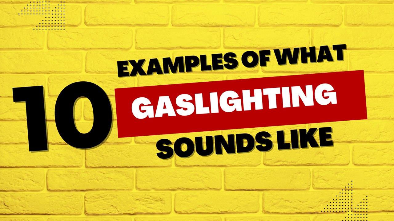 10 Examples of What Gaslighting Sounds Like