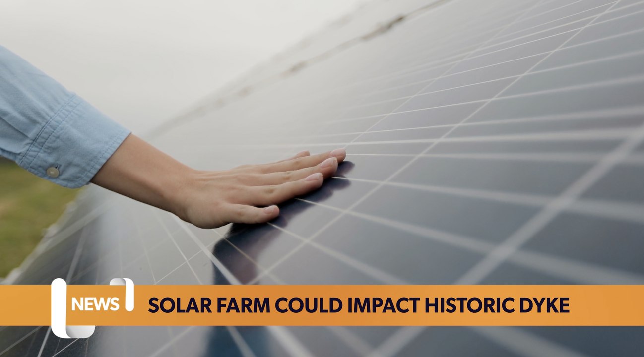 Wales headlines 26 April: Caerphilly solar farm could impact historic Senghenydd Dyke