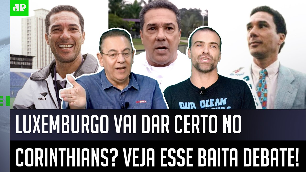 QUE DEBATE! "EU NÃO ENTENDI! POR QUE é que o Luxemburgo..." Contratação do Corinthians é ANALISADA!