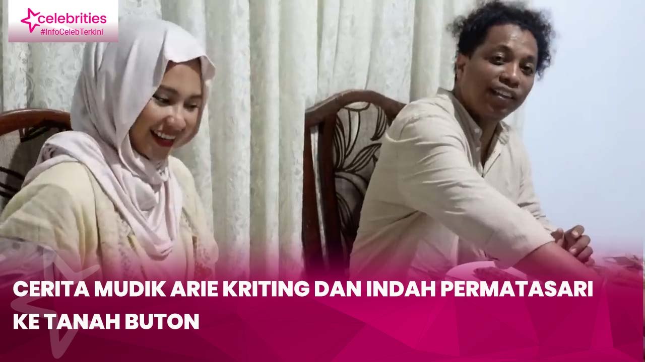 Cerita Mudik Arie Kriting dan Indah Permatasari ke Tanah Buton, Cucu Kesayangan Dapat Hadiah Gelang Emas