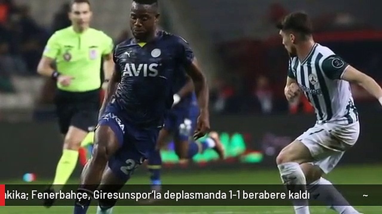 Son Dakika: Fenerbahçe, Giresunspor'la deplasmanda 1-1 berabere kaldı