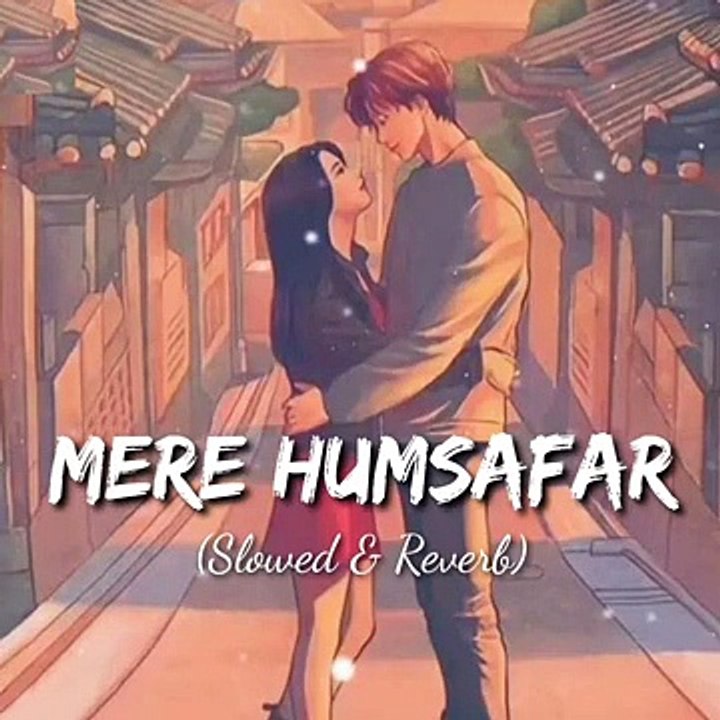Mere Humsafar __ Slowed and Reverb Song __ Lofi Songs __ Bollywood Songs