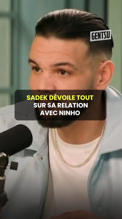 Sadek dévoile tout sur sa relation avec Ninho 