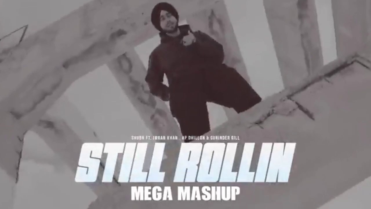 Still Rollin - Mega Mashup | Shubh ft.Imran Khan, AP Dhillon & Gurinder Gill | DJ Sumit Rajwanshi