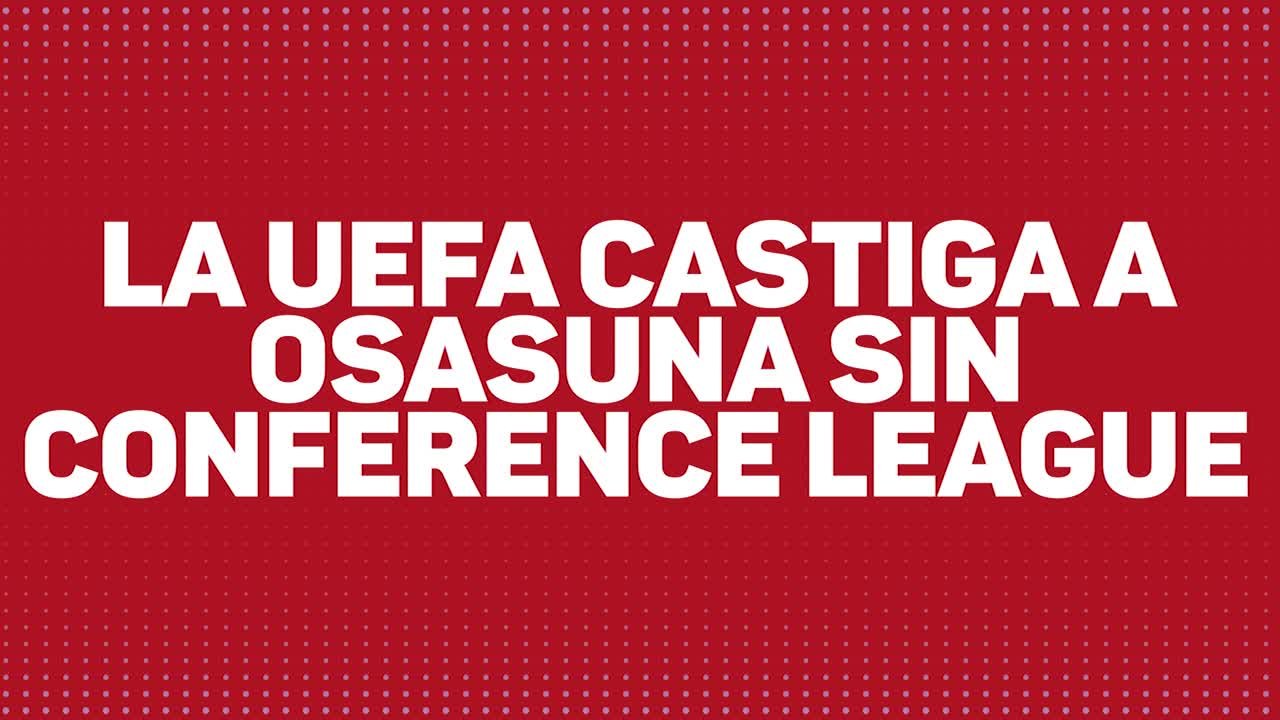 La UEFA castiga a OSASUNA sin CONFERENCE LEAGUE | Diario AS