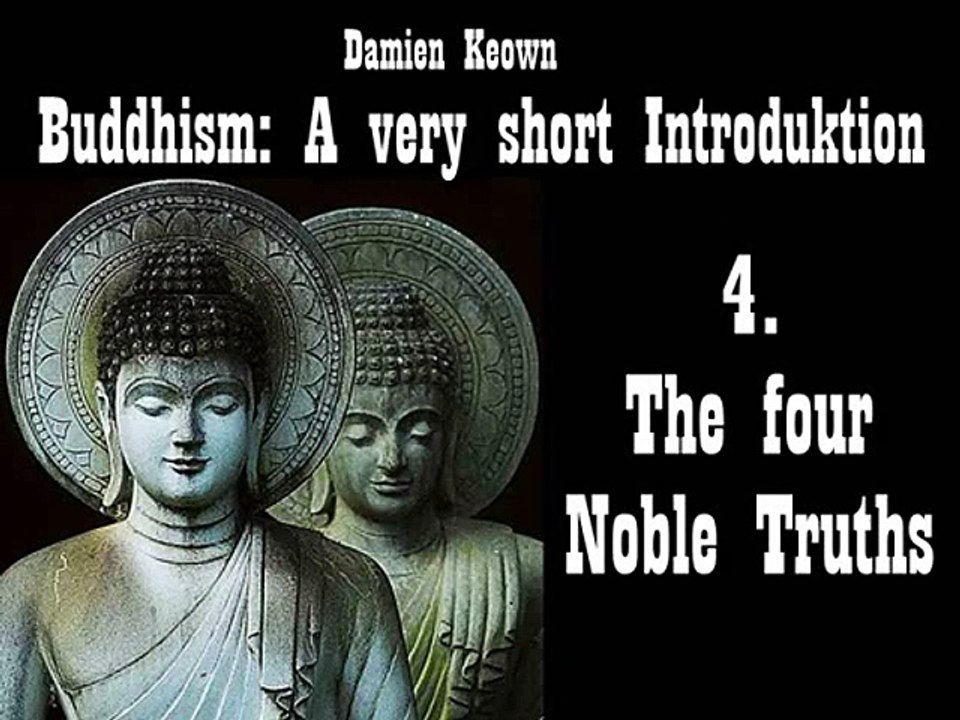 4. The four Noble Truths - Buddhism,  A Very Short Introduction - Damien Keown