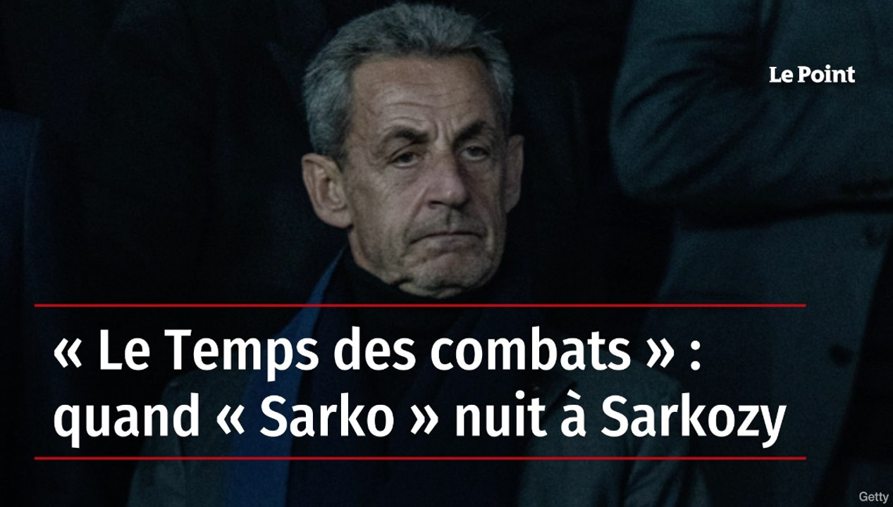 « Le Temps des combats » : quand « Sarko » nuit à Sarkozy