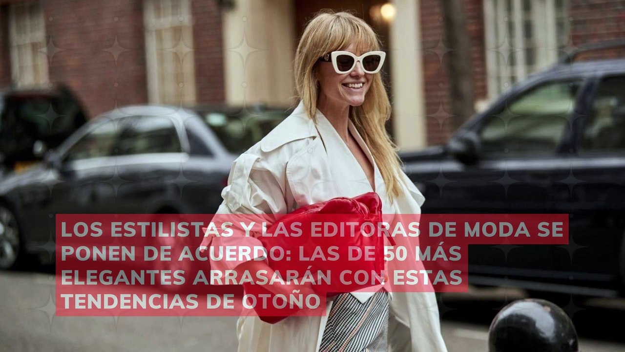 Los estilistas y las editoras de moda se ponen de acuerdo las de 50 más elegantes arrasarán con estas tendencias de otoño
