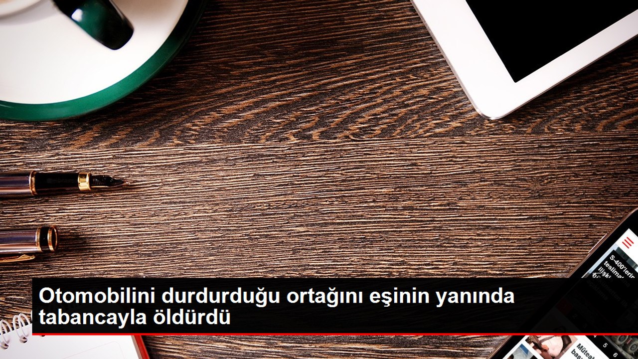 Otomobilini durdurduğu ortağını eşinin yanında tabancayla öldürdü