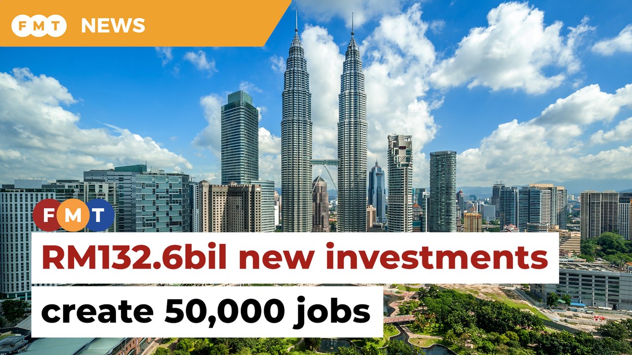 RM132.6bil new investments to create more than 50,000 jobs