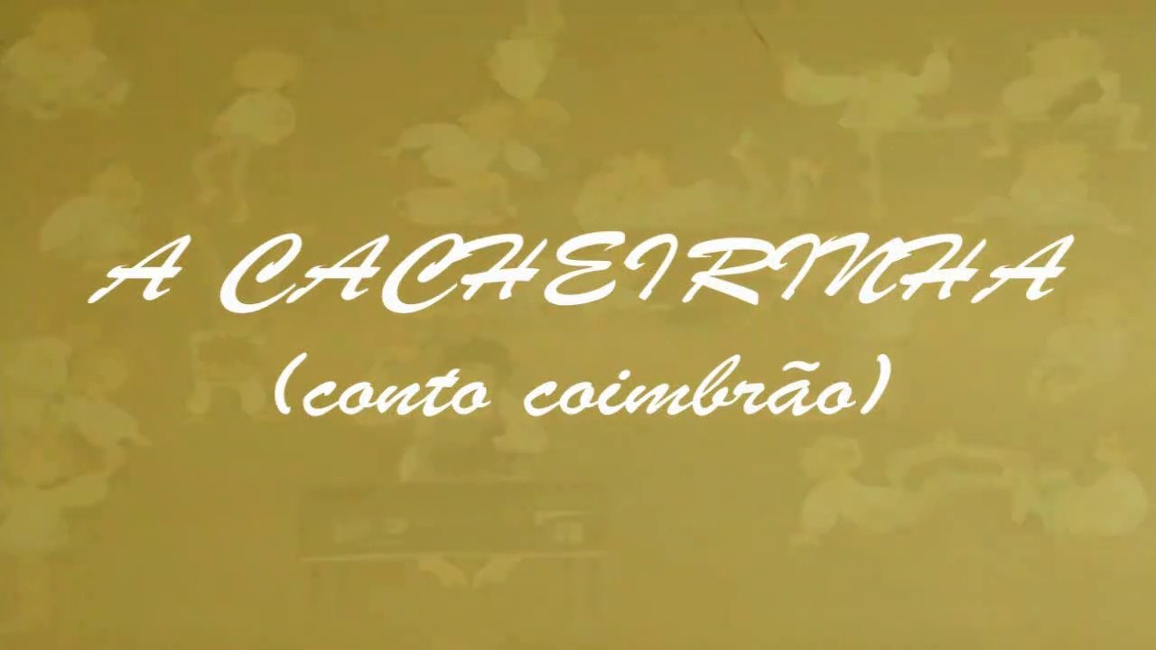 A Cacheirinha (conto coimbrão) (sem regra de três) [EN CC]