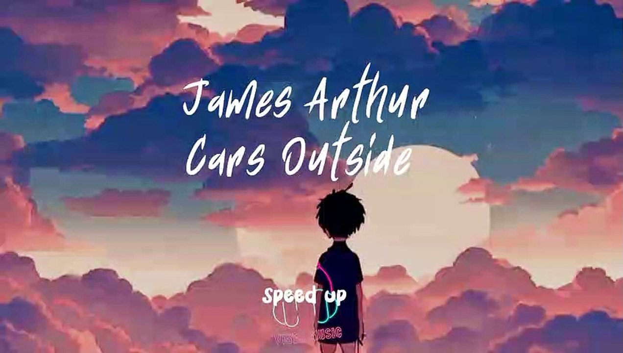 CAR'S OUTSIDE- James Arthur (Speed Up)