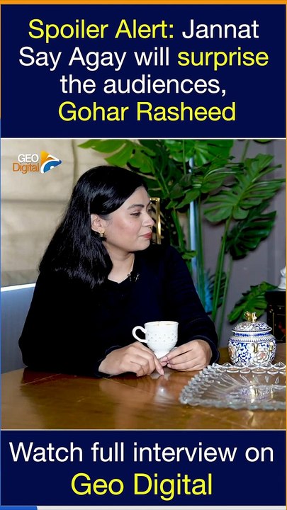 Spoiler Alert Jannat Say Agay will surprise the audiences - Gohar Rasheed