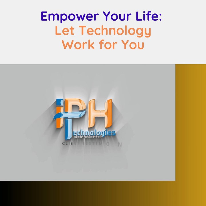 Empower Your Life, Let Technology Work for You