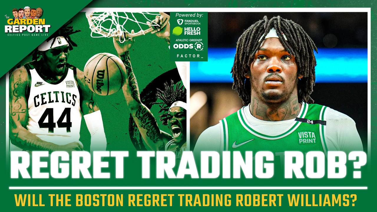 Will Celtics REGRET Trading Robert Williams?
