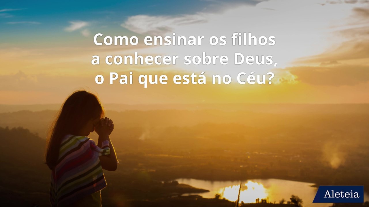 Como ensinar sobre Deus para as crianças