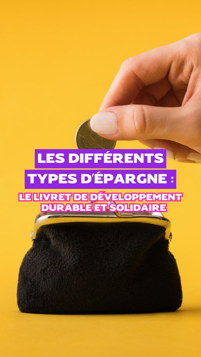 Livret de développement durable et solidaire (LDDS) : c'est quoi et ça sert à quoi ?