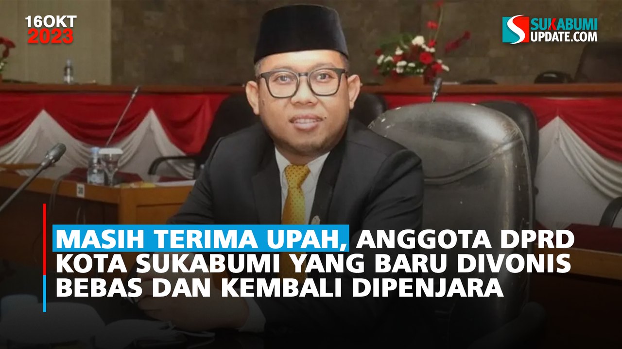 Masih Terima Upah, Anggota DPRD Kota Sukabumi yang Baru Divonis Bebas dan Kembali Dipenjara
