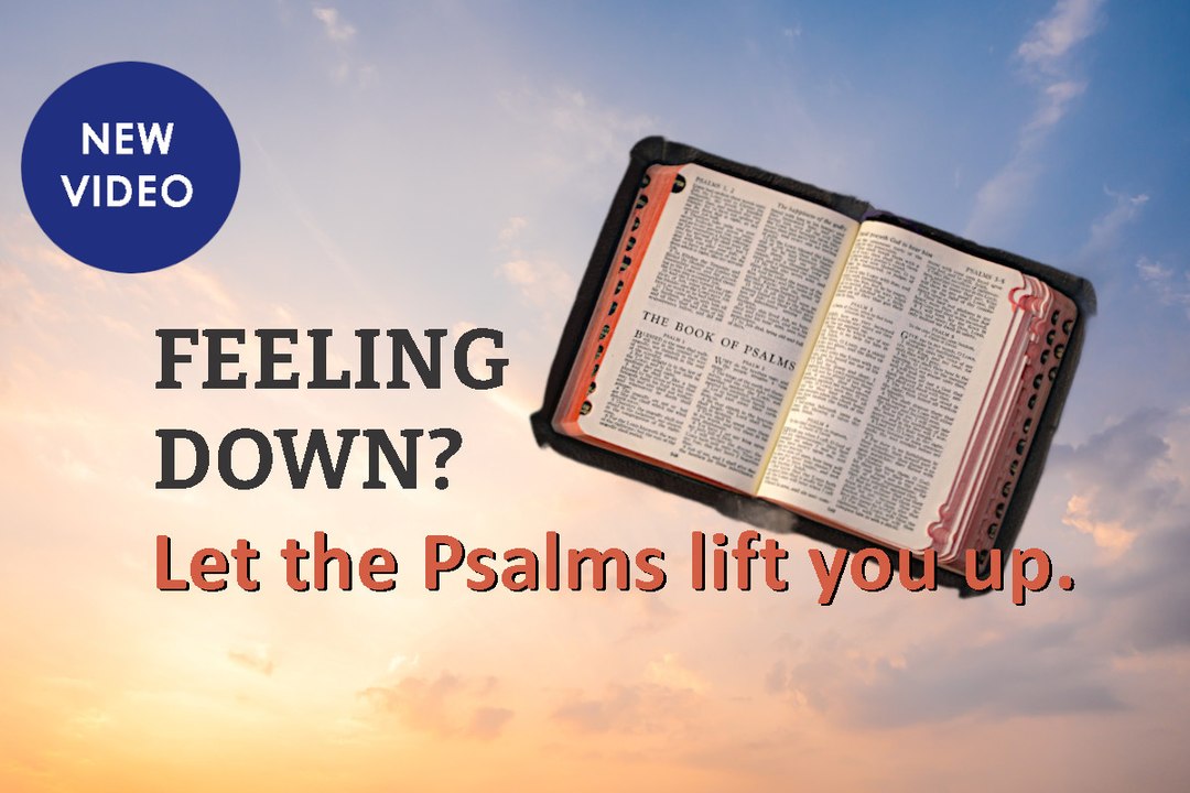Feeling down? Let the Psalms lift you up.