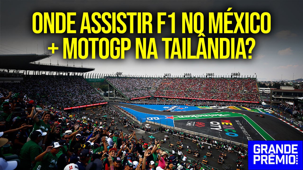 NÃO PERCA! Saiba ONDE ASSISTIR à F1 no MÉXICO e MOTOGP na TAILÂNDIA