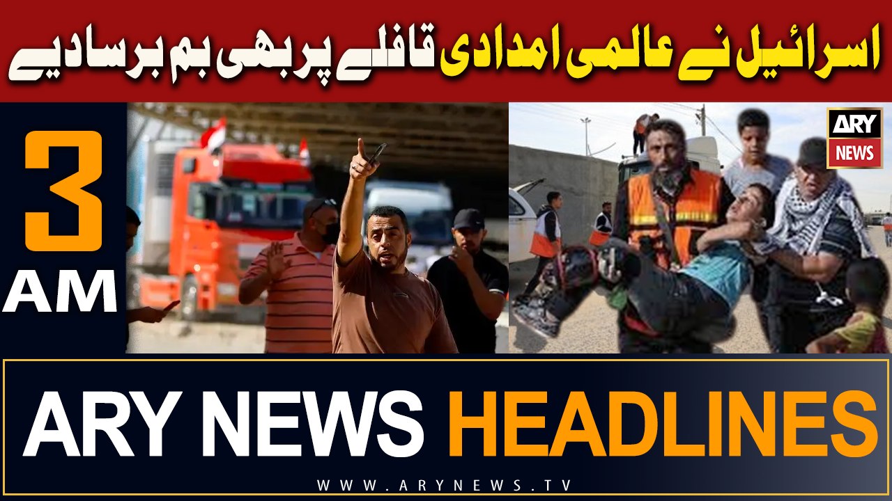 ARY News 3 AM Headlines 9th November 2023 | Israel Ne Aalmi Imdadi Qaafley Par Bhi Bomb Barsa Diye