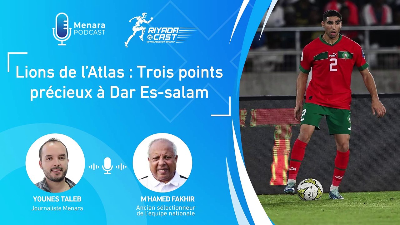 Riyadacast : Les Lions de l’Atlas ramènent trois points précieux de Dar Es-Salaam