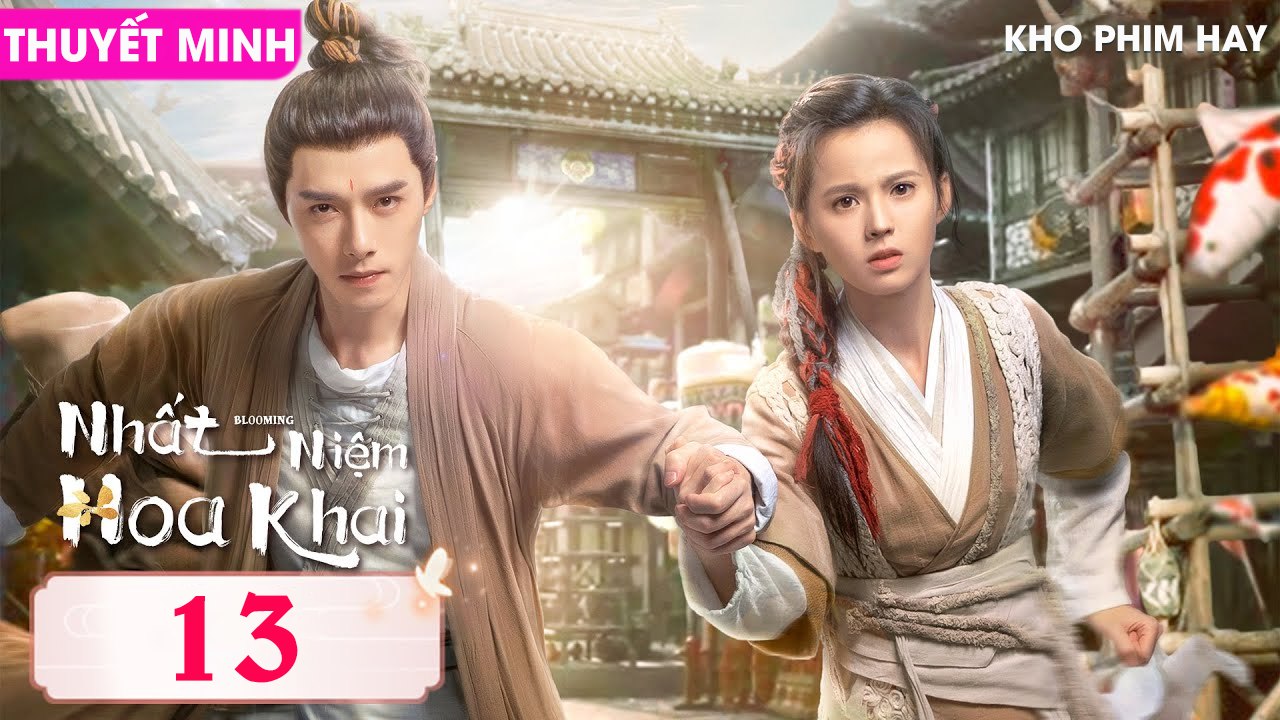 NHẤT NIỆM HOA KHAI - Tập 13 (Thuyết Minh) | Phương Dật Luân & Hoàng Nhật Oánh